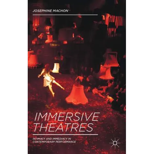 Immersive Theatres: Intimacy and Immediacy in Contemporary Performance