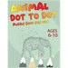 Animal Dot To Dot Puzzle Book For Kids Ages 6-10