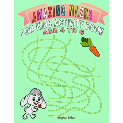 Amazing Mazes For Kids Activity Book Age 4 To 6: Magical Activity Book For Kids Age 4-6 With Fun And Learn