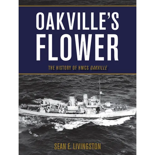 Oakville's Flower: The History of Hmcs Oakville