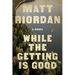 While the Getting Is Good
