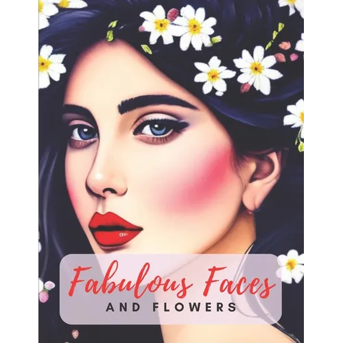 Fabulous Faces And Flowers: Faces Coloring Book For Adults