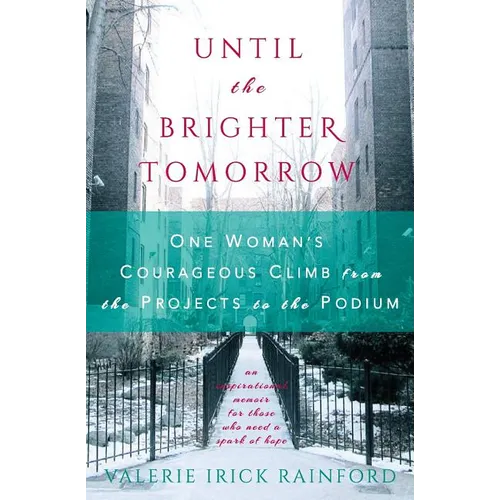 Until the Brighter Tomorrow: One Woman's Courageous Climb from the Projects to the Podium