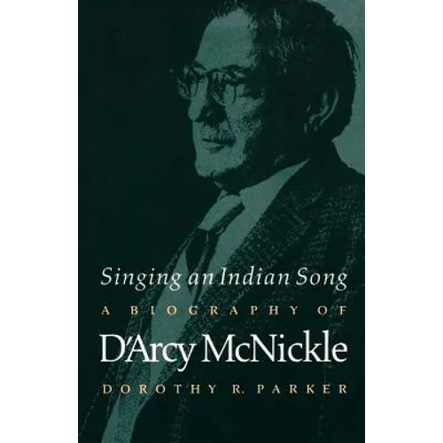 Singing an Indian Song: A Biography of d'Arcy McNickle