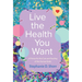 Live the Health You Want: A Primer for the Care and Feeding of the Human Body