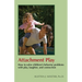 Attachment Play: How to solve children's behavior problems with play, laughter, and connection