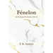 Fénelon: His Friends and His Enemies, 1615-1715