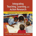 Integrating Teaching, Learning, and Action Research: Enhancing Instruction in the K-12 Classroom