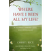 Where Have I Been All My Life?: A Journey Toward Love and Wholeness