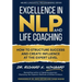 Excellence in NLP and Life Coaching: How to Structure Success and Create Influence at the Expert Level