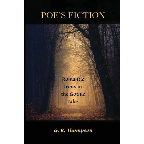 Poe's Fiction: Romantic Irony in the Gothic Tales