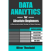 Data Analytics for Absolute Beginners: A Deconstructed Guide to Data Literacy: (Introduction to Data, Data Visualization, Business Intelligence & Mach
