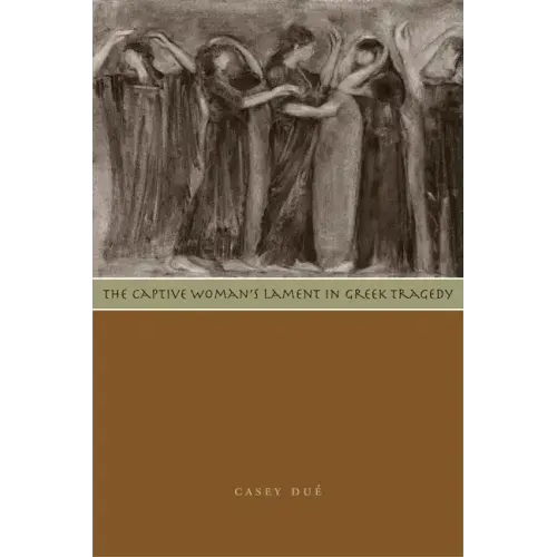 The Captive Woman's Lament in Greek Tragedy