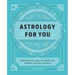 Astrology for You: A Workbook for Using Your Birth Chart to Reflect, Discover, and Grow