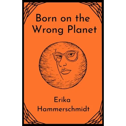 Born on the Wrong Planet