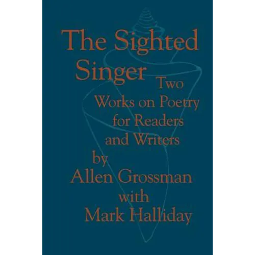 The Sighted Singer: Two Works on Poetry for Readers and Writers