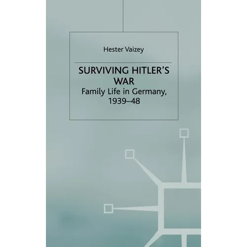 Surviving Hitler's War: Family Life in Germany, 1939-48