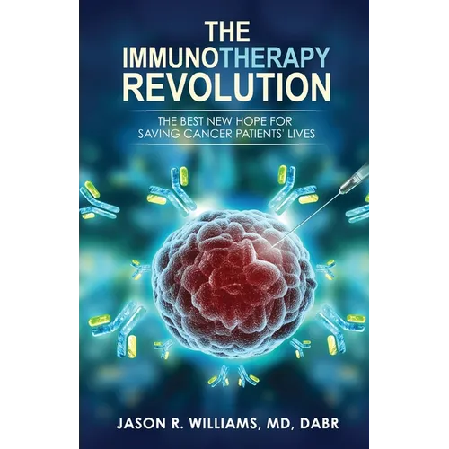 The Immunotherapy Revolution: The Best New Hope For Saving Cancer Patients' Lives