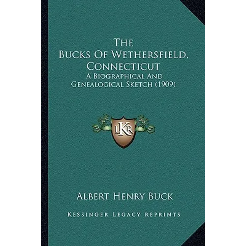 The Bucks Of Wethersfield, Connecticut: A Biographical And Genealogical Sketch (1909)