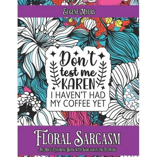Floral Sarcasm: An Adult Coloring Book with Sarcasm in the Flowers