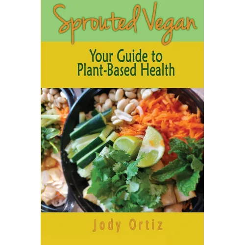 Sprouted Vegan: Your Guide to Plant-Based Health
