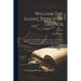 William The Silent, Prince Of Orange: The Moderate Man Of The Sixteenth Century: The Story Of His Life As Told From His Own Letters, From Those Of His