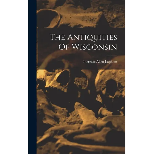 The Antiquities Of Wisconsin