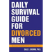 Daily Survival Guide for Divorced Men: Surviving & Thriving Beyond Your Divorce: Days 1-91
