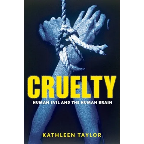 Cruelty: Human Evil and the Human Brain