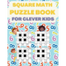 Square Math Puzzle Book for Clever Kids: More then 580 Square Puzzles