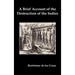A Brief Account of the Destruction of the Indies, Or, a Faithful Narrative of the Horrid and Unexampled Massacres Committed by the Popish Spanish Pa