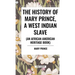 The History of Mary Prince, a West Indian Slave, Related by Herself: To Which Is Added, the Narrative of Asa-Asa, a Captured African
