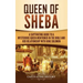 Queen of Sheba: A Captivating Guide to a Mysterious Queen Mentioned in the Bible and Her Relationship with King Solomon