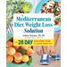 The Mediterranean Diet Weight Loss Solution: The 28-Day Kickstart Plan for Lasting Weight Loss