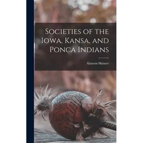 Societies of the Iowa, Kansa, and Ponca Indians