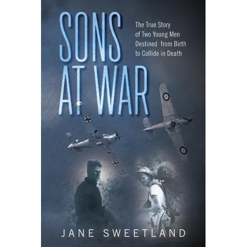 Sons at War: The True Story of Two Young Men Destined from Birth to Collide in Death