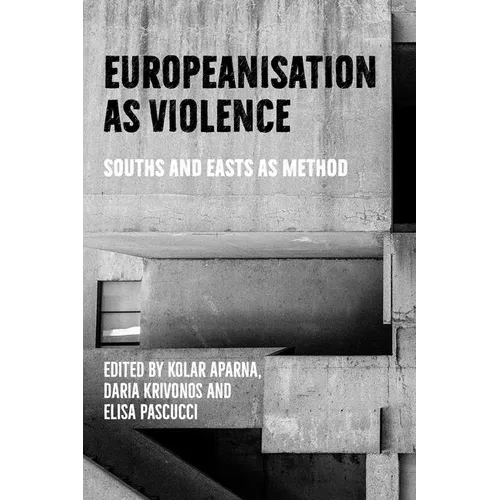 Europeanisation as Violence: Souths and Easts as Method