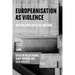 Europeanisation as Violence: Souths and Easts as Method