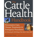 The Cattle Health Handbook: Preventive Care, Disease Treatments & Emergency Procedures for Promoting the Well-Being of Your Beef or Dairy Herd