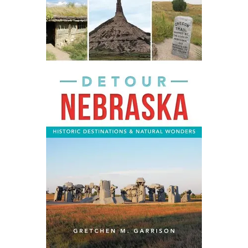 Detour Nebraska: Historic Destinations & Natural Wonders