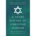 A Short History of Christian Zionism: From the Reformation to the Twenty-First Century