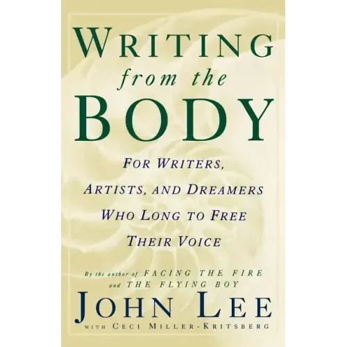 Writing from the Body: For Writers, Artists and Dreamers Who Long to Free Their Voice