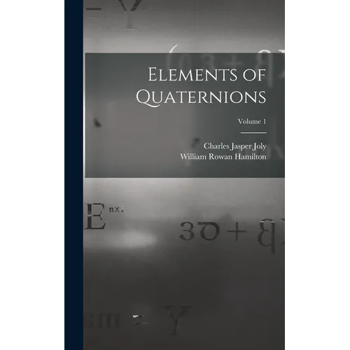 Elements of Quaternions; Volume 1