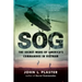 Sog: The Secret Wars of America's Commandos in Vietnam