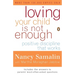 Loving Your Child Is Not Enough: Positive Discipline That Works