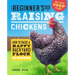 The Beginner's Guide to Raising Chickens: How to Raise a Happy Backyard Flock