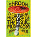 Shroom: A Cultural History of the Magic Mushroom