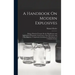 A Handbook On Modern Explosives: Being a Practical Treatise On the Manufacture and Application of Dynamite, Gun-Cotton, Nitro-Glycerine, and Other Exp