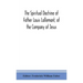 The spiritual doctrine of Father Louis Lallemant, of the Company of Jesus: preceded by some account of his life