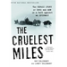 The Cruelest Miles: The Heroic Story of Dogs and Men in a Race Against an Epidemic